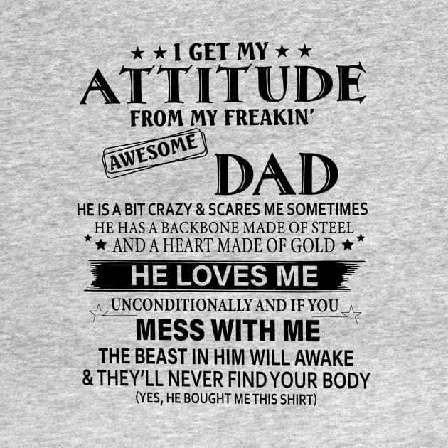 I Get My Attitude From My Freakin Awesome Dad by Foshaylavona.Artwork